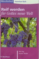 Hannelore Risch - Reif werden fr Gottes neue Welt